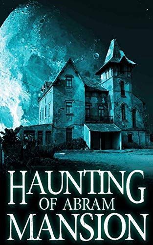 The Haunting of Abram Mansion