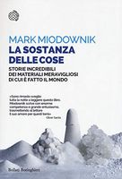 La sostanza delle cose. Storie incredibili dei materiali meravigliosi di cui è fatto il mondo