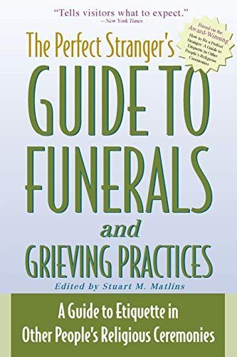 The Perfect Stranger's Guide to Funerals and Grieving Practices