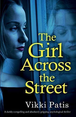 The Girl Across the Street: A Darkly Compelling and Absolutely Gripping Psychological Thriller