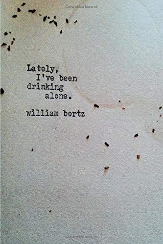 Lately, I've Been Drinking Alone.