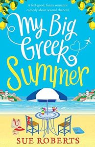 My Big Greek Summer: A Feel Good Funny Romantic Comedy about Second Chances!