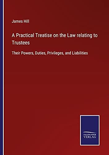 A Practical Treatise on the Law relating to Trustees