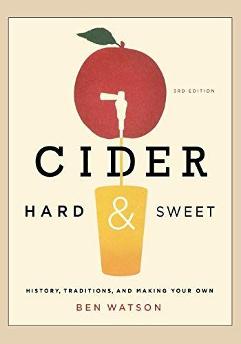 Cider, Hard and Sweet: History, Traditions, and Making Your Own (Third Edition)