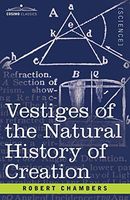 Vestiges of the Natural History of Creation