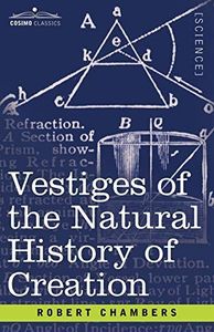 Vestiges of the Natural History of Creation