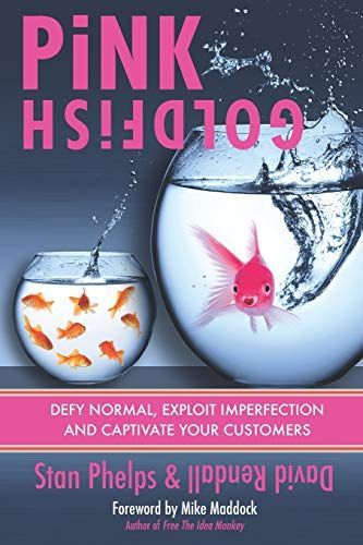 Pink Goldfish: Defy Ordinary, Exploit Imperfection and Captivate Your Customers