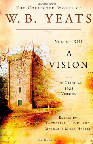 The Collected Works of W.B. Yeats Volume XIII: A Vision