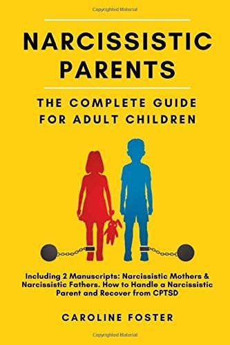 Narcissistic Parents. the Complete Guide for Adult Children, Including 2 Manuscripts