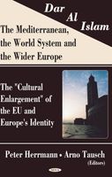 Dar Al Islam--the Mediterranean, the World System, and the Wider Europe
