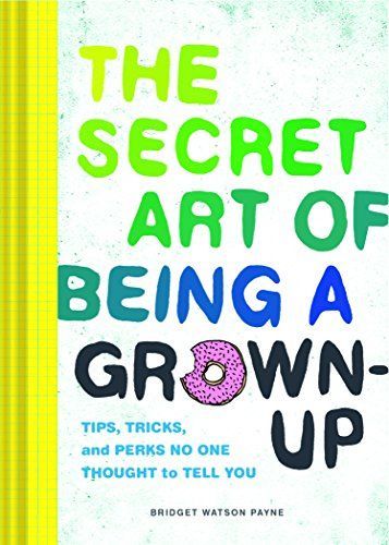 The Secret Art of Being a Grown-Up