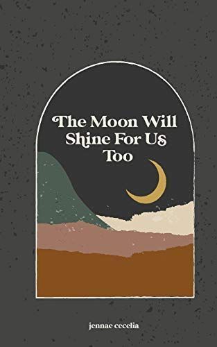 The Moon Will Shine for Us Too