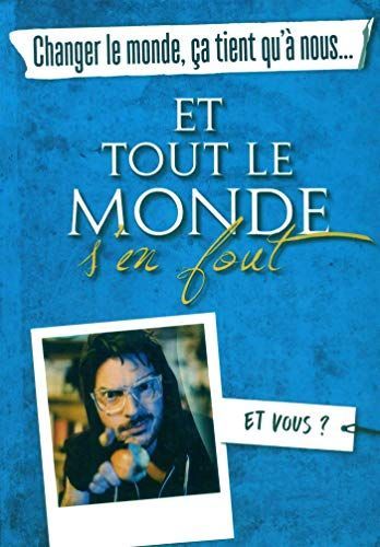 Changer le monde, ça tient qu'à nous... et tout le monde s'en fout