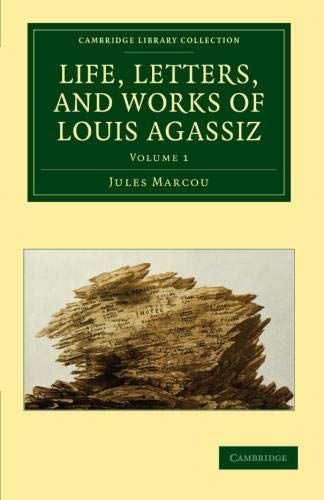 Life, Letters, and Works of Louis Agassiz