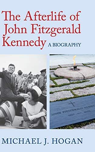 The Afterlife of John Fitzgerald Kennedy