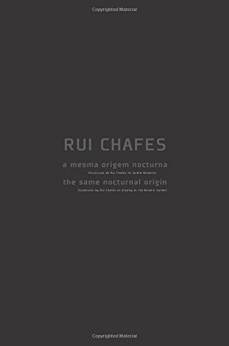 A mesma origem nocturna = the same nocturnal origin: esculturas de Rui Chafes no Jardim Botânico = sculptures by Rui Chafes on display at the Botanic Garden