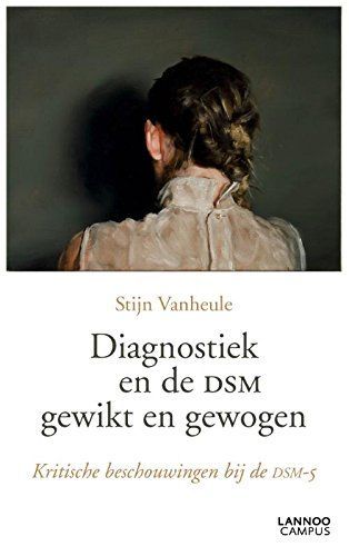 Diagnostiek en de DSM gewikt en gewogen. Kritische beschouwingen bij de DSM-5