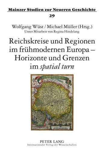 Reichskreise und Regionen im frühmodernen Europa - Horizonte und Grenzen im spatial turn