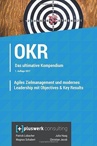 Agiles Zielmanagement Und Modernes Leadership Mit Objectives & Key Results (Okr)