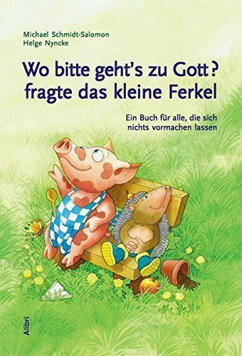 Wo bitte geht's zu Gott? fragte das kleine Ferkel