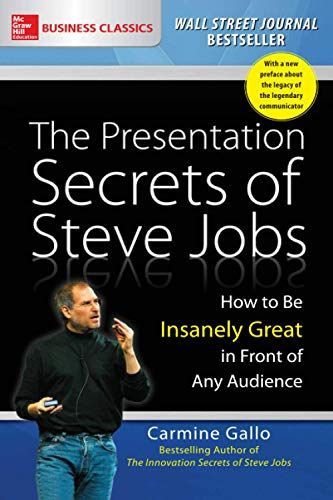 The Presentation Secrets of Steve Jobs: How to Be Insanely Great in Front of Any Audience