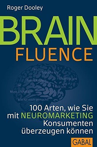 Brainfluence : 100 Ideen, wie Sie mit Neuromarketing Konsumenten überzeugen können