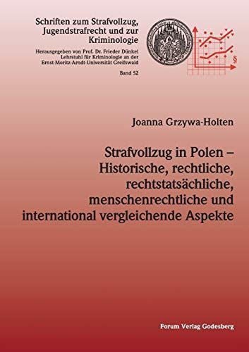 Strafvollzug in Polen - Historische, rechtliche, rechtstatsächliche, menschenrechtliche und international vergleichende Aspekte