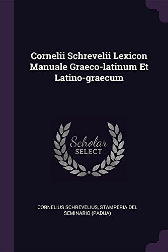 Cornelii Schrevelii Lexicon Manuale Graeco-Latinum Et Latino-Graecum