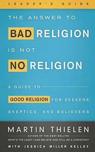 The Answer to Bad Religion Is Not No Religion- -Leader's Guide