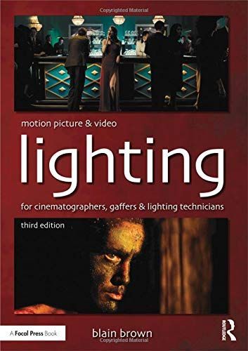 Motion Picture and Video Lighting for Cinematographers, Gaffers and Lighting Technicians