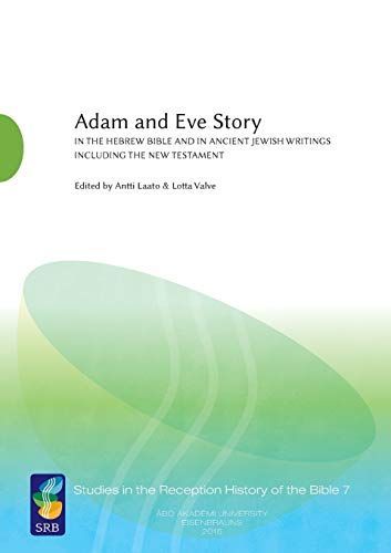 Adam and Eve Story in the Hebrew Bible and in Ancient Jewish Writings Including the New Testament