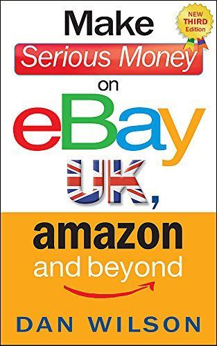 Make Serious Money on EBay UK, Amazon and Beyond