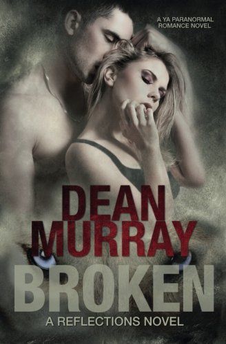 Broken: A YA Paranormal Romance Novel (Volume 1 of the Reflections Books)