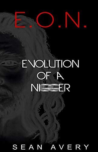 E.O.N.: Evolution of a Nigger