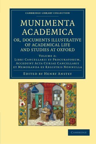 Munimenta Academica, Or, Documents Illustrative of Academical Life and Studies at Oxford