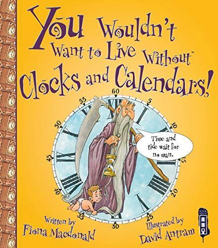 You Wouldn't Want to Live Without Clocks and Calendars!