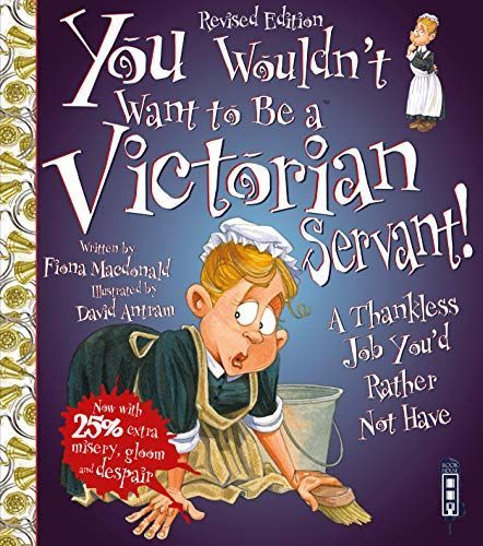You Wouldn't Want to Be a Victorian Servant!