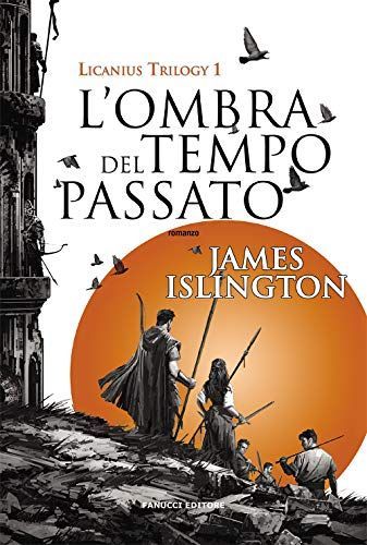 L'ombra del tempo passato. Licanius trilogy