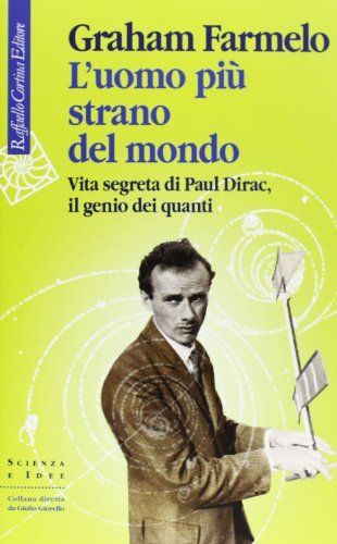 L'uomo più strano del mondo. Vita segreta di Paul Dirac, il genio dei quanti