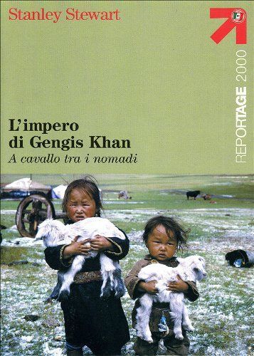 L'impero di Gengis Khan. A cavallo tra i nomadi