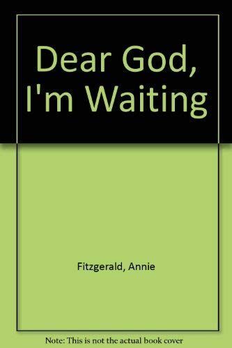 Dear God, I'm Waiting