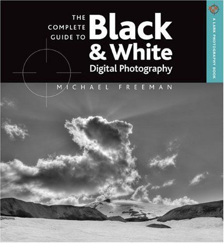 The Complete Guide to Black & White Digital Photography