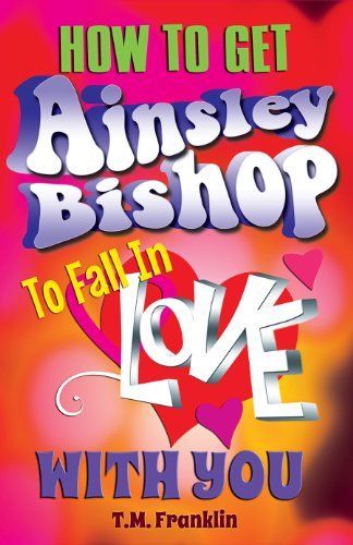 How to Get Ainsley Bishop to Fall in Love with You