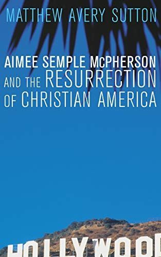 Aimee Semple McPherson and the Resurrection of Christian America