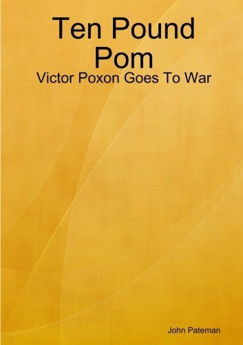 Ten Pound Pom: Victor Poxon Goes To War