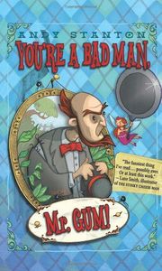 You're a Bad Man, Mr. Gum!