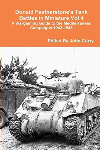 Donald Featherstone's Tank Battles in Miniature Vol 4 a Wargaming Guide to the Mediterranean Campaigns 1943-1945