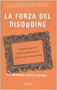 La forza del disordine. I benefici nascosti del caos dall'economia globale alla vita quotidiana