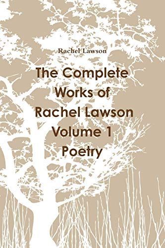 The Complete Works of Rachel Lawson Volume 1 Poetry