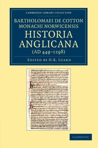 Bartholomaei de Cotton, Monachi Norwicensis, Historia Anglicana (AD 449-1298)